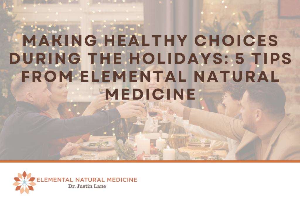 Making Healthy Choices During the Holidays: 5 Tips from Elemental Natural Medicine